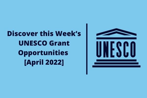 Discover this Week’s UNESCO Grant Opportunities | April 2022