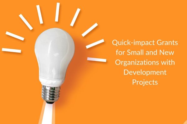 Quick-impact Grants for Small and New Organizations with Development Projects - fundsforNGOs Quick-impact Grants for Small and New Organizations with Development Projects