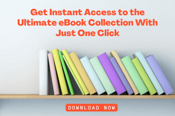 Get Instant Access to the Ultimate eBook Collection With Just One Click